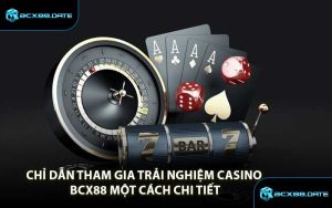 Chỉ Dẫn Tham Gia Trải Nghiệm Casino BCX88 Một Cách Chi Tiết