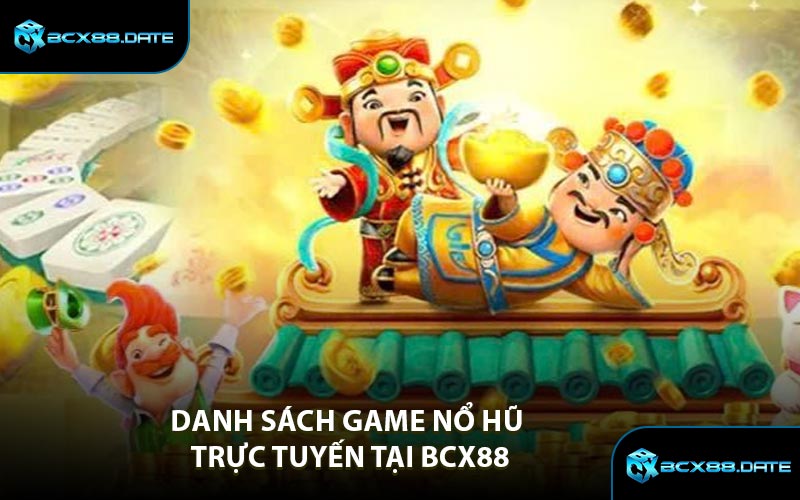 Danh Sách Game Nổ Hũ Trực Tuyến Tại BCX88