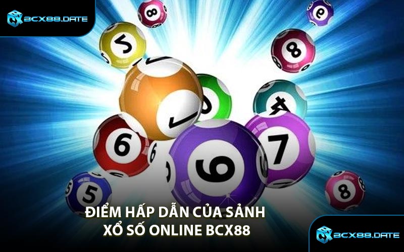 Điểm Hấp Dẫn Của Sảnh Xổ Số Online BCX88