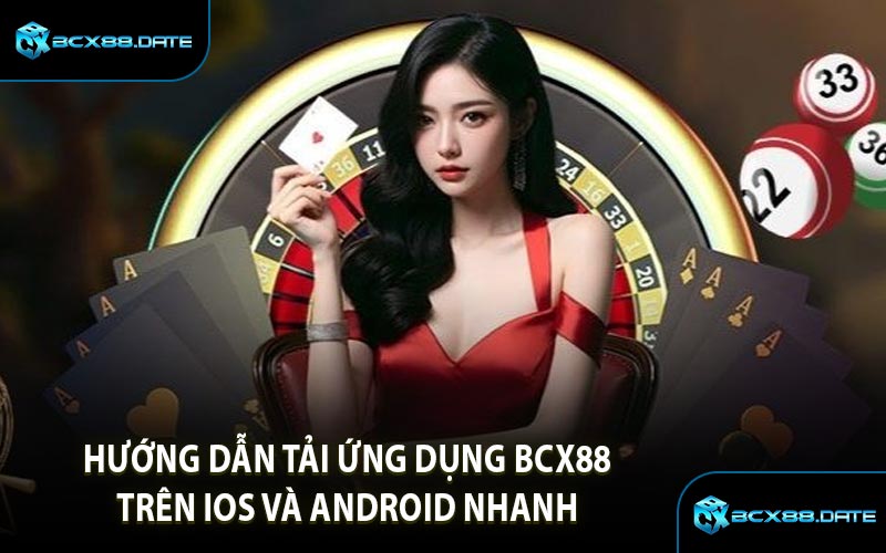Hướng Dẫn Tải Ứng Dụng BCX88 Trên iOS và Android Nhanh 
