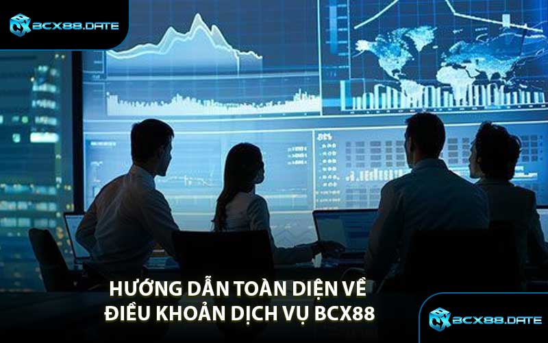 Hướng Dẫn Toàn Diện Về Điều Khoản Dịch Vụ BCX88