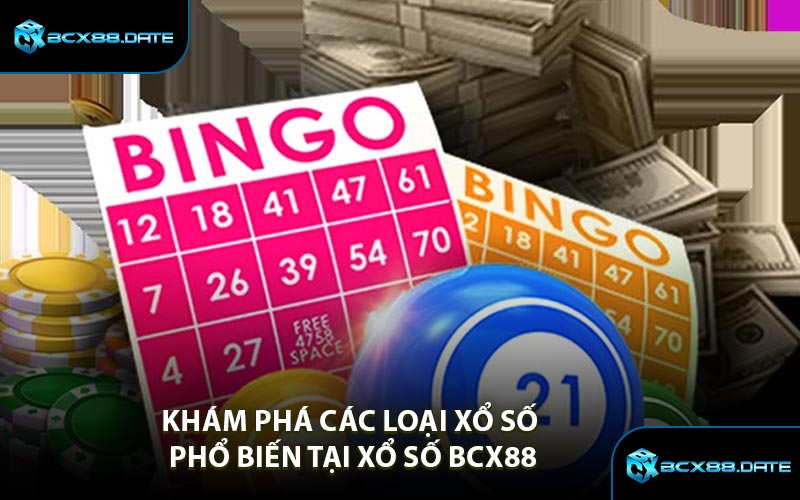 Khám Phá Các Loại Xổ Số Phổ Biến Tại Xổ Số BCX88