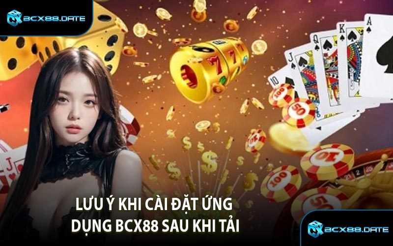 Lưu Ý Khi Cài Đặt Ứng Dụng BCX88 Sau Khi Tải