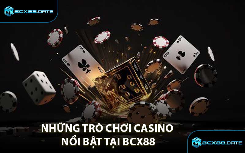 Những trò chơi Casino nổi bật tại BCX88