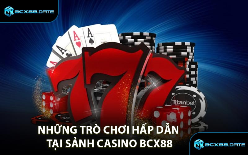 Những Trò Chơi Hấp Dẫn Tại Sảnh Casino BCX88