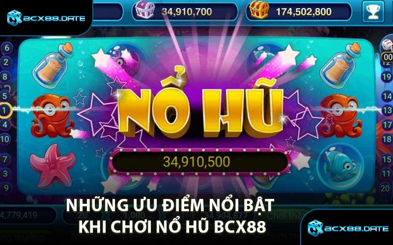 Những ưu điểm nổi bật khi chơi Nổ Hũ BCX88