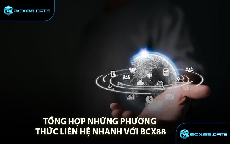 Tổng Hợp Những Phương Thức Liên Hệ Nhanh Với BCX88