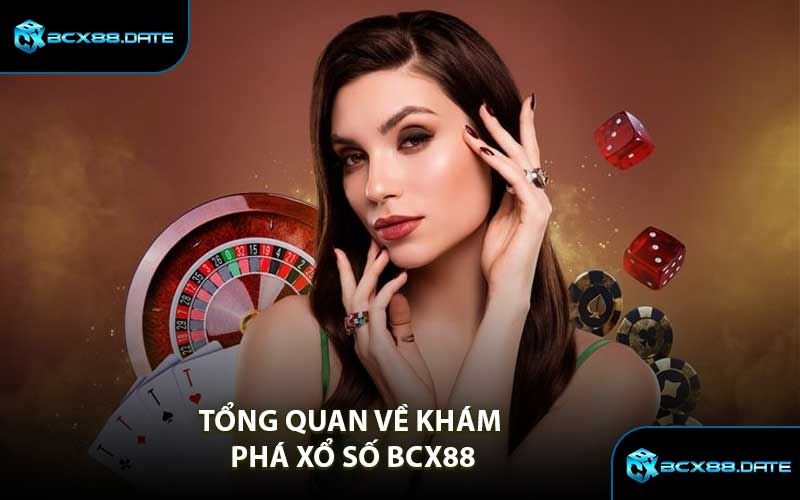 Tổng Quan Về Khám Phá Xổ Số BCX88