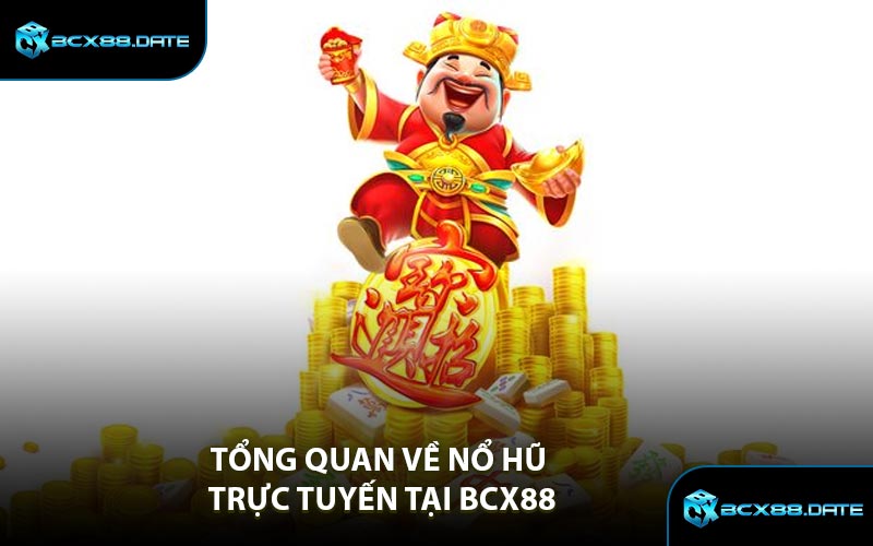 Tổng Quan Về Nổ Hũ Trực Tuyến Tại BCX88